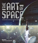 The art of space : the history of space art, from the earliest visions to the graphics of the modern era /