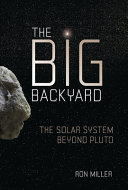 The big backyard : the solar system beyond Pluto /
