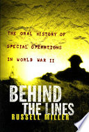 Behind the lines : the oral history of Special Operations in World War II /