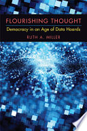 Flourishing thought : democracy in an age of data hoards /