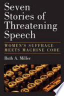 Seven stories of threatening speech : women's suffrage meets machine code /