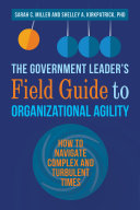 The government leader's field guide to organizational agility /