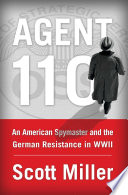 Agent 110 : an American spymaster and the German resistance in WWII /