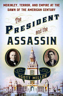 The President and the assassin : McKinley, terror, and empire at the dawn of the American century /