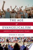 The age of evangelicalism : America's born-again years /