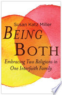 Being both : embracing two religions in one interfaith family /