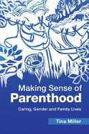 Making sense of parenthood : caring, gender and family lives /