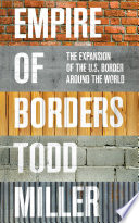 Empire of borders : the expansion of the US border around the world /
