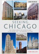 Seeking Chicago : the stories behind the architecture of the Windy City - one building at a time /