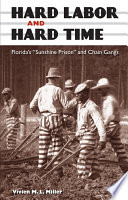 Hard labor and hard time : Florida's "Sunshine Prison" and chain gangs /