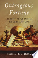 Outrageous fortune : gloomy reflections on luck and life /