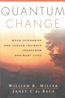 Quantum change : when epiphanies and sudden insights transform ordinary lives /