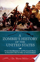 A zombie's history of the United States : from the massacre at Plymouth Rock to the CIA's secret war on the undead /