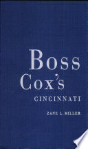 Boss Cox's Cincinnati : urban politics in the Progressive Era /