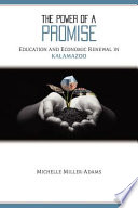 The power of a promise : education and economic renewal in Kalamazoo /