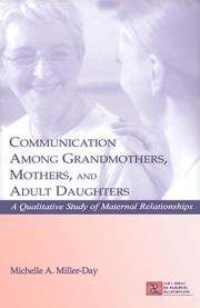 Communication among grandmothers, mothers, and adult daughters : a qualitative study of maternal relationships /