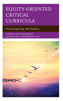 Equity-oriented critical curricula : envisioning hope with students /