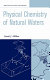 The physical chemistry of natural waters : by Frank J. Millero.
