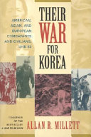 Their war for Korea : American, Asian, and European combatants and civilians, 1945-1953 /