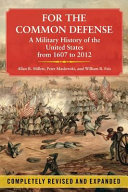 For the common defense : a military history of the United States from 1607 to 2012 /