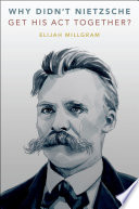 Why didn't Nietzsche get his act together? /