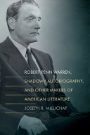 Robert Penn Warren, shadowy autobiography, and other makers of American literature /