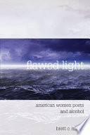 Flawed light : American women poets and alcohol /
