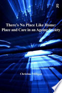 There's no place like home : place and care in an ageing society /