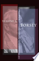 Eugene A. Forsey : an intellectual biography /