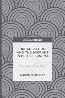 Urbanization and the migrant in British cinema : spectres of the city /