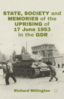 State, society and memories of the uprising of 17 June 1953 in the GDR /
