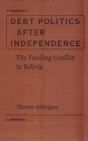Debt politics after independence : the funding conflict in Bolivia /