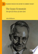 The Gypsy Economist : The Life and Times of Colin Clark /