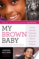 My brown baby : on the joys and challenges of raising African American children /