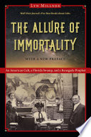 The allure of immortality : an American cult, a Florida swamp, and a renegade prophet /