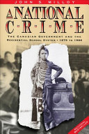 A national crime : the Canadian government and the residential school system, 1879-1986 /