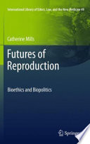 Futures of reproduction : bioethics and biopolitics /