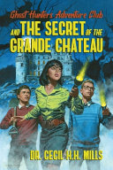 Ghost hunters adventure club and the secret of the grande chateau /