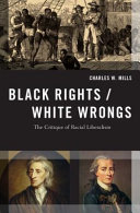 Black rights / white wrongs : the critique of racial liberalism /