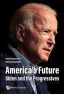 America's future : Biden and the progressives /