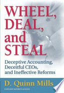 Wheel, deal, and steal : deceptive accounting, deceitful CEOs, and ineffective reforms /