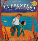 La frontera : el viaje con papá = My journey with papa /