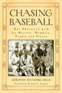 Chasing baseball : our obsession with its history, numbers, people and places /