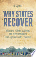 Why states recover : changing walking societies into winning nations -- from Afghanistan to Zimbabwe /