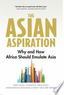 The Asian aspiration : why and how Africa should emulate Asia - and what it should avoid /