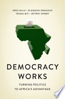 Democracy works : turning politics to Africa's advantage /