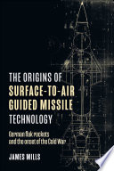 The Origins of Surface-To-Air Guided Missile Technology : German Flak Rockets and the Onset of the Cold War.