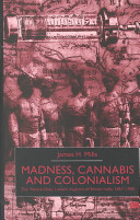 Madness, cannabis and colonialism : the 'native only' lunatic asylums of British India, 1857-1900 /