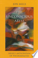 The unconscious abyss : Hegel's anticipation of psychoanalysis /