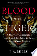 Blood of the tiger : a story of conspiracy, greed, and the battle to save a magnificent species /